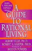 A Guide to Rational Living by Albert Ellis Ph.D