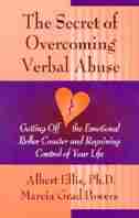 Secret of Overcoming Verbal Abuse: Getting Off the Emotional Roller Coaster and Regaining Control of Your Life by Albert Ellis Ph.D