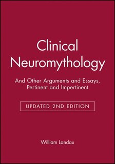 Clinical Neuromythology: And Other Arguments and Essays, Pertinent and Impertinent