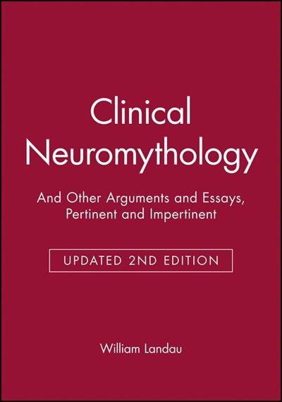 Clinical Neuromythology: And Other Arguments and Essays, Pertinent and Impertinent