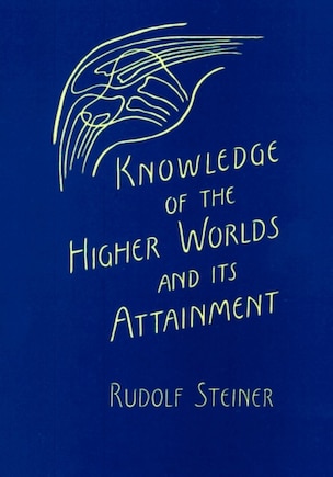 Knowledge of the Higher Worlds and Its Attainment: (CW 10)