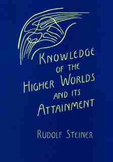 Knowledge Of Higher Worlds by Rudolf Steiner
