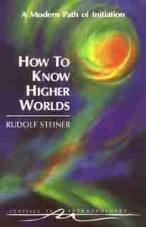 How To Know Higher Worlds (ga10) by Rudolf Steiner