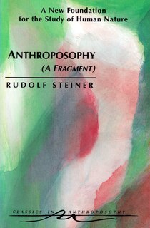 Anthroposophy (A Fragment): A New Foundation for the Study of Human Nature (CW 45)