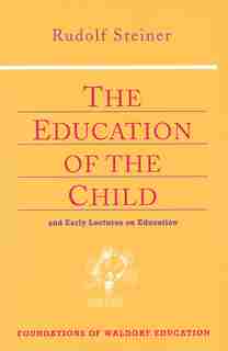 The Education Of The Child by Rudolf Steiner