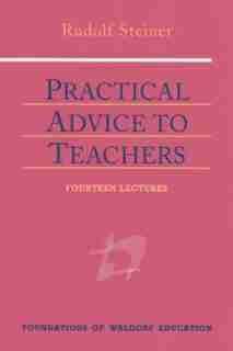 Practical Advice To Teachers by Rudolf Steiner