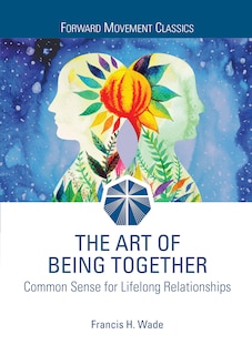 The Art Of Being Together: Common Sense For Lifelong Relationships