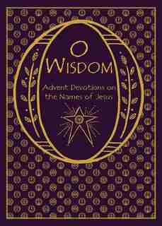 O Wisdom: Advent Devotions On The Names Of Jesus de Rachel Jones