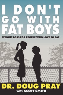 I Don't Go With Fat Boys: Weight Loss For People Who Love To Eat