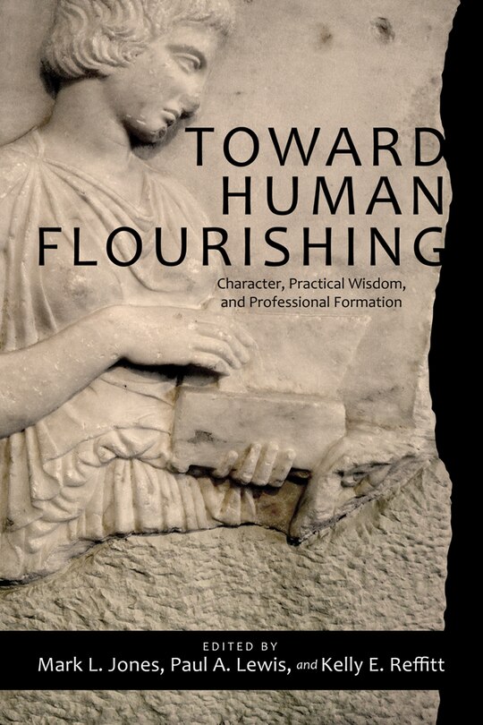 Toward Human Flourishing: Character, Practical Wisdom, and Professional Formation