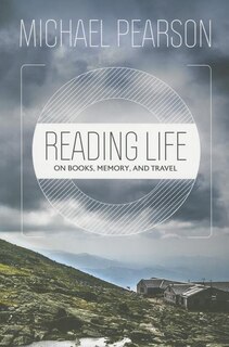 Reading Life: On Books, Memory, and Travel