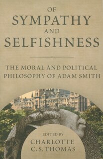 Of Sympathy & Selfishness: The Moral and Political Philosophy of Adam Smith