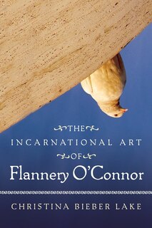 Couverture_The Incarnational Art of Flannery O'Connor