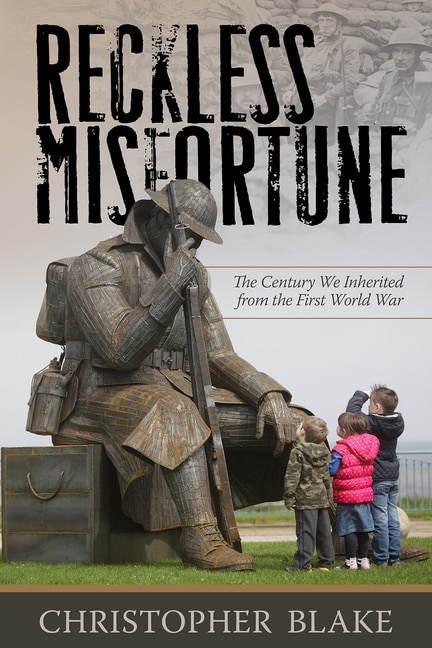 Reckless Misfortune: The Century We Inherited from the First World War