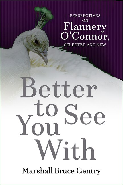 Better to See You W: Perspectives on Flannery O'Connor, Selected and New