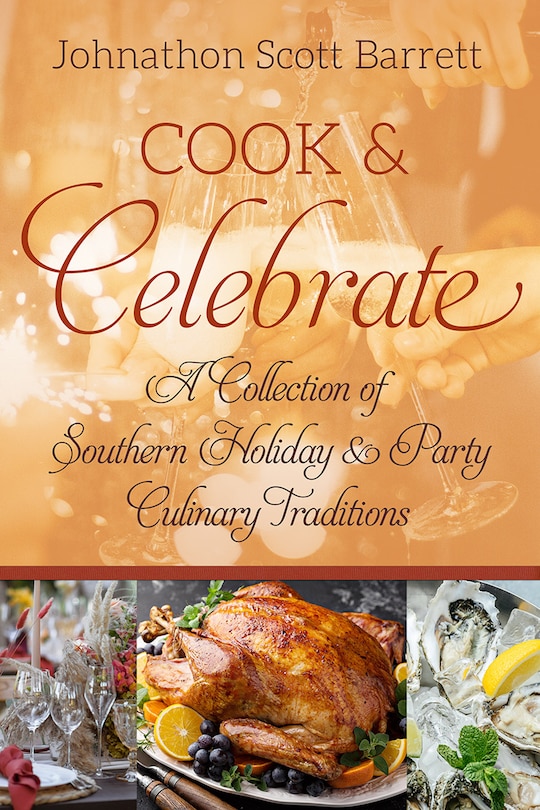 Cook & Celebrate: A Collection of Southern Holiday and Party Culinary Traditions