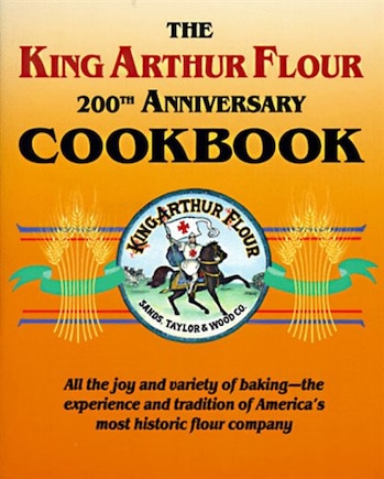 King Arthur Flour 200th Anniversary Cookbook: A Book Of The Month Club Selection