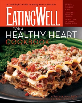 Eatingwell For A Healthy Heart Cookbook: 175 Delicious Recipes For Joyful Heart Smart Eating