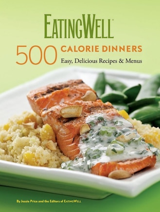 Eatingwell 500 Calorie Dinner: Easy Delicious Recipes And Menus