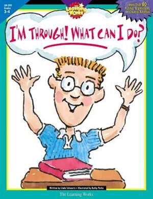 I'm Through! What Can I Do!: The Perfect Solution To An Age-old Problem: Grades 3-4