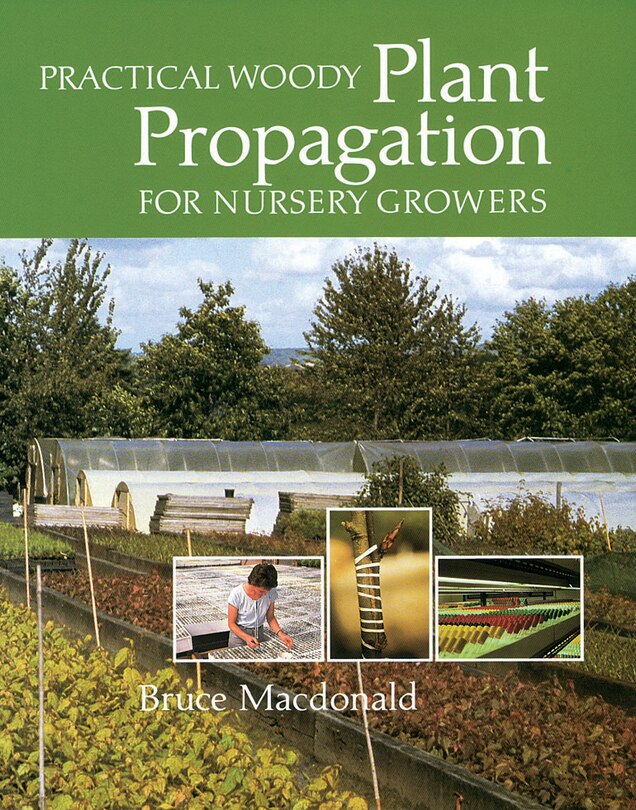 Practical Woody Plant Propagation For Nursery Growers