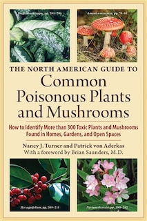 The North American Guide to Common Poisonous Plants and Mushrooms: How to Identify More than 200 Toxic Plants Found in Homes, Gardens, and Open Spaces