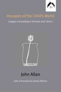 Inscapes Of The Child's World: Jungian Counseling In Schools And Clinics