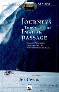 Journeys Through the Inside Passage: Seafaring Adventures Along the Coast of British Columbia and Alaska