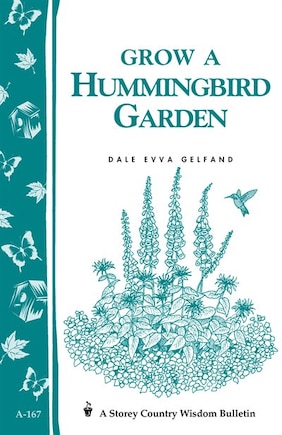 Grow a Hummingbird Garden: Storey's Country Wisdom Bulletin A-167