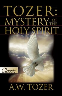 Front cover_Tozer: Mystery Of The Holy Spirit