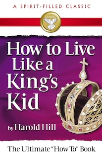 Front cover_How To Live Like A King's Kids (a Spirit-filled Classic)