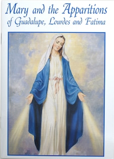 Mary and the Apparitions of Guadalupe, Lourdes and Fatima