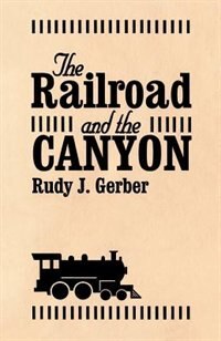 Front cover_The Railroad And The Canyon