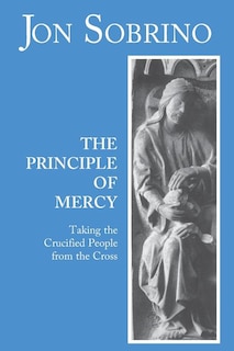 Couverture_The Principle of Mercy: Taking the Crucified People from Their Cross