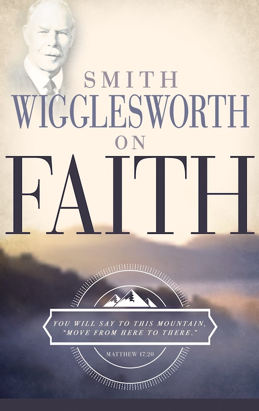 Front cover_Smith Wigglesworth on Faith