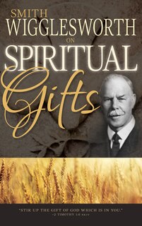 Couverture_Smith Wigglesworth on Spiritual Gifts