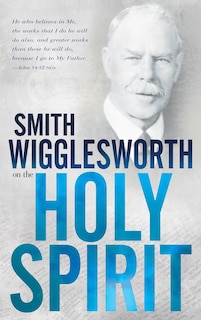 Front cover_Smith Wigglesworth On The Holy Spirit