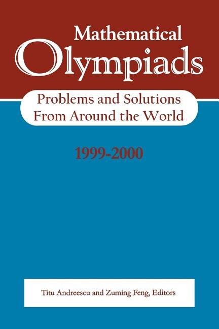 Mathematical Olympiads 1999-2000: Problems and Solutions from Around the World