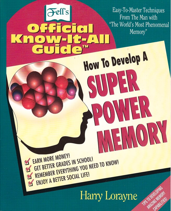 How to Develop a Super Power Memory: Fell's Offical Know-it-All Guide
