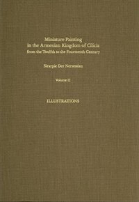 Front cover_Miniature Painting in the Armenian Kingdom of Cilicia from the Twelfth to the Fourteenth Century