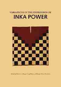 Variations in the Expressions of Inka Power by Richard L. Burger