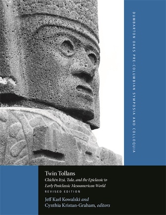 Twin Tollans: Chichén Itzá, Tula, and the Epiclassic to Early Postclassic Mesoamerican World, Revised Edition