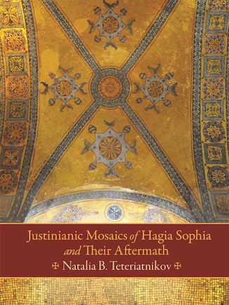 Justinianic Mosaics Of Hagia Sophia And Their Aftermath