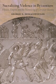 Front cover_Sacralizing Violence in Byzantium