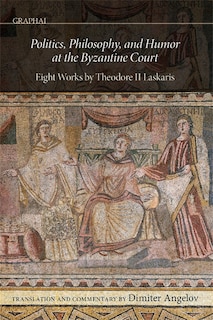 Front cover_Politics, Philosophy, and Humor at the Byzantine Court