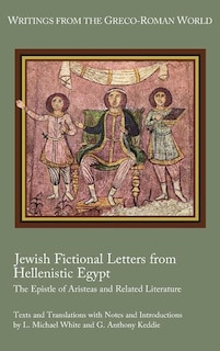 Jewish Fictional Letters from Hellenistic Egypt: The Epistle of Aristeas and Related Literature