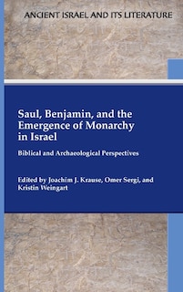 Front cover_Saul, Benjamin, and the Emergence of Monarchy in Israel