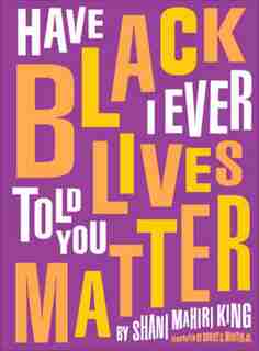 Have I Ever Told You Black Lives Matter by Shani Mahiri King