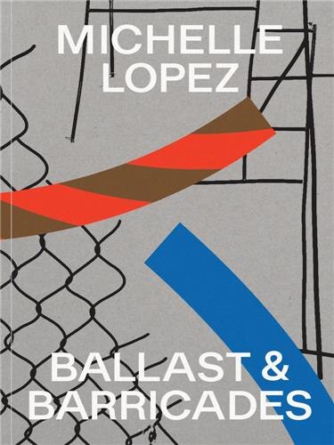 Front cover_Michelle Lopez: Ballast & Barricades