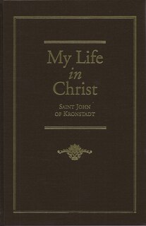My Life in Christ: Moments of Spiritual Serenity and Contemplation, of Reverent Feeling, of Earnest Self-Amendment, and of Peace in God: Extracts from the Diary of St. J